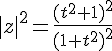 4$|z|^2=\fr{(t^2+1)^2}{(1+t^2)^2}